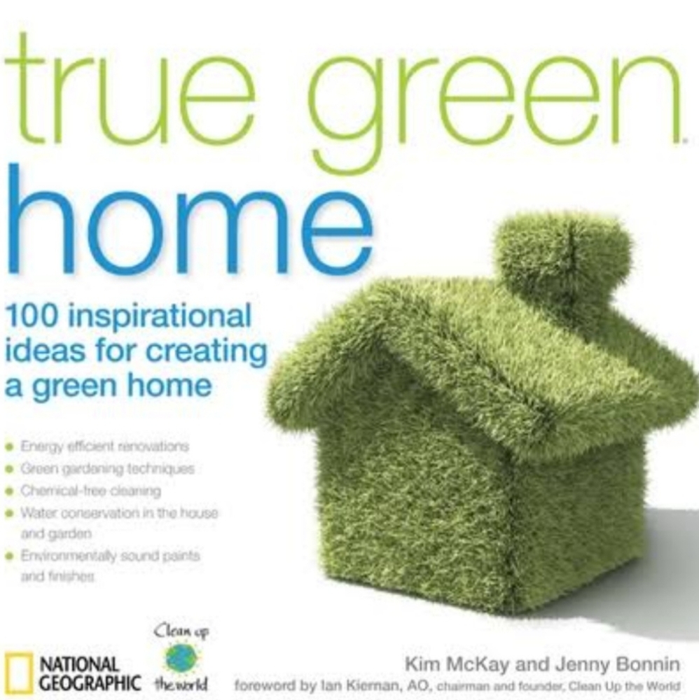 True Green Home:100 Inspirational Ideas for Creating a Green Environment at Home